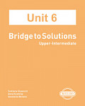 Интерактивный учебник Bridge to Solutions Upper-Intermediate UNIT 6